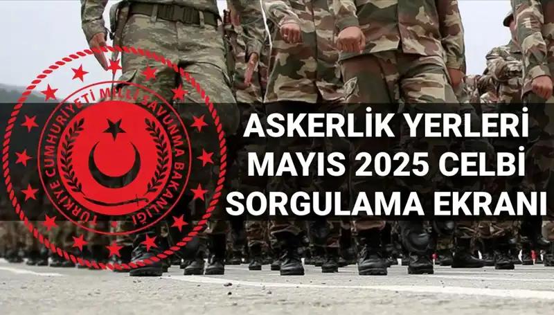 Mayıs Celbi İçin Askerlik Yerleri Sorgulama Ekranı: MSB'den Önemli Duyuru!