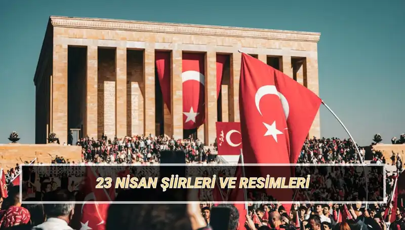 2025’te Çocuklar İçin En Güzel 23 Nisan Şiirleri