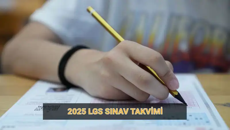 2025 LGS Takvimi Açıklandı: Başvuru, Sınav ve Sonuç Tarihleri