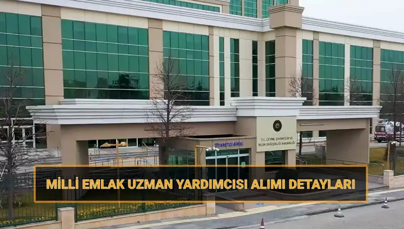 2025 Yılı için Milli Emlak Uzman Yardımcısı Alım Takvimi Açıklandı