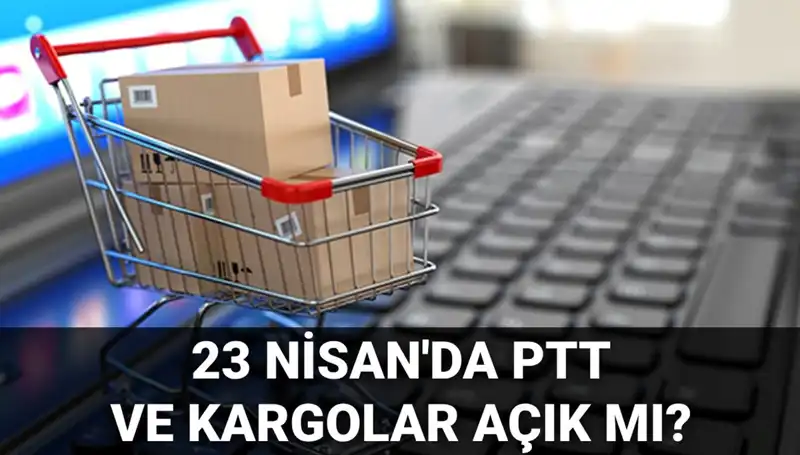 23 Nisan’da PTT ve Kargo Hizmetleri Açık mı, Kapalı mı? İşte Detaylar!